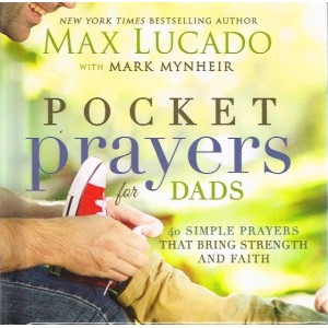 Pocket Prayers For Dads by Max Lucado